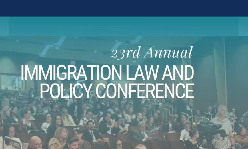 23rd Annual Immigration Law and Policy Conference  - REGISTER NOW